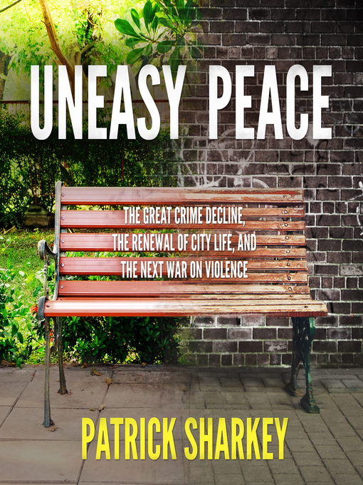 Title details for Uneasy Peace by Patrick Sharkey - Wait list